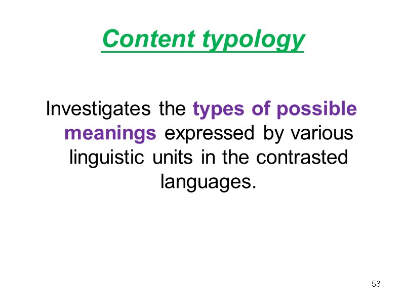 Content typology  Investigates the types of possible meanings expressed by various linguistic units